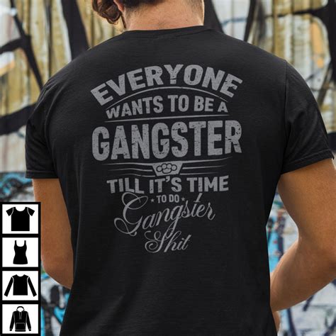 Everyone Wants To Be A Gangster Until Its Time To Do Shirt