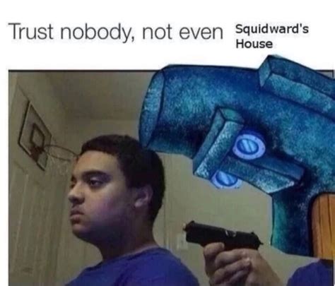 squidwards house trust       meme