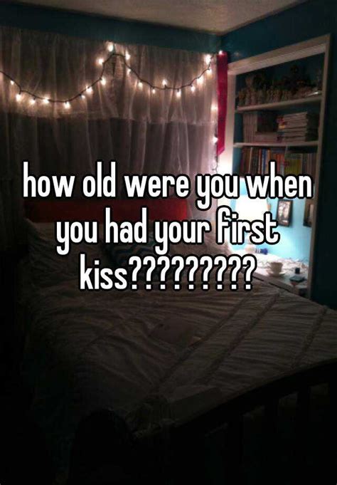 how old were you when you had your first kiss