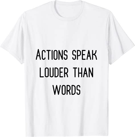 Actions Speak Louder Than Words Classic Shirt