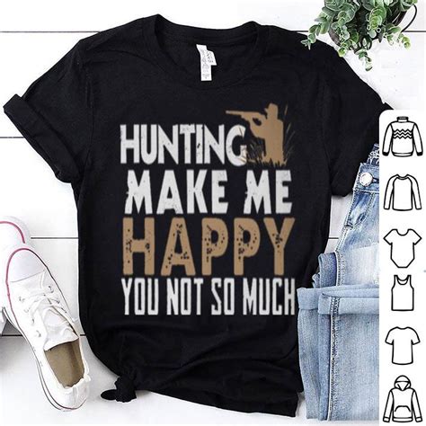 Hunting Make Me Happy You Not So Much Shirt Hoodie Sweater
