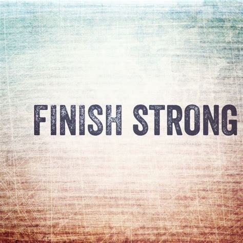 Lets Finish Strong Quotes Joelle Callaway