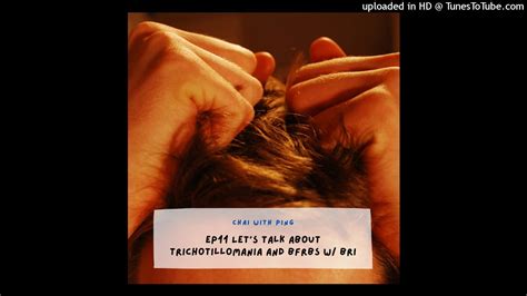 Ep11 Lets Talk About Hair Pulling Trichotillomania And BFRBs W Bri