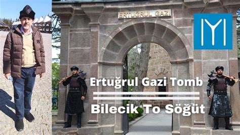 Turkey Amazing Tour Ertugrul Ghazi Tomb Sogut To Bilecik Bilecik