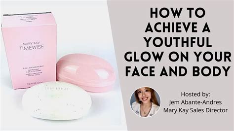 How To Achieve A Youthful Glow On Your Face And Body Try Mary Kay
