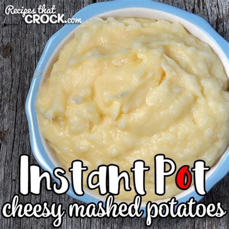 Instant Pot Cheesy Mashed Potatoes Recipes That Crock