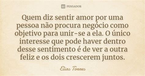 Quem Diz Sentir Amor Por Uma Pessoa Não Elias Torres Pensador