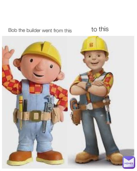 Good Guy Bob The Builder Memes Quickmeme