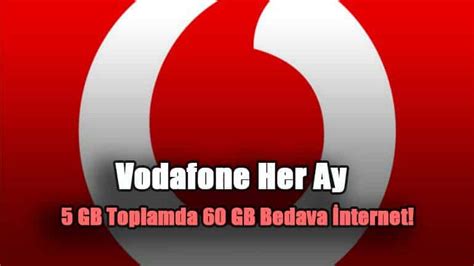 Vodafone Her Ay 5 GB Toplamda 60 GB Bedava İnternet Bedavadan İnternet