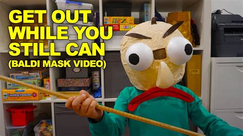 Get Out While You Still Can Baldi Mask Video Youtube