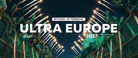 The Ultra Europe 2017 Aftermovie Is Now Available In Stunning 4k Ultra