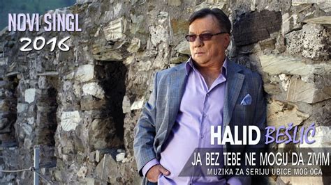 Halid Beslic Ja Bez Tebe Ne Mogu Da Zivim Audio 2016 YouTube In