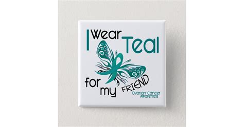 I Wear Teal For My Friend 45 Ovarian Cancer Button Zazzle