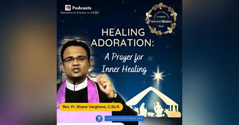 06 Healing Adoration A Prayer For Inner Healing • Podcast • Advent Mission 2020 • Holy