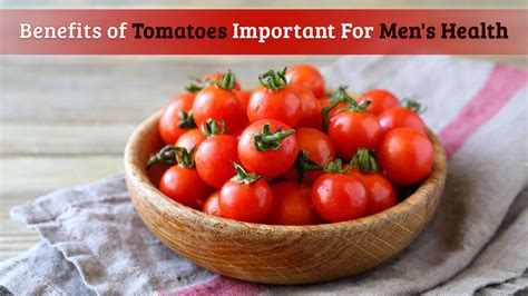 benefits of tomatoes important for men s health