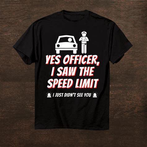 Yes Officer I Saw The Speed Limit Car Enthusiast Racing Shirt Fantasywears