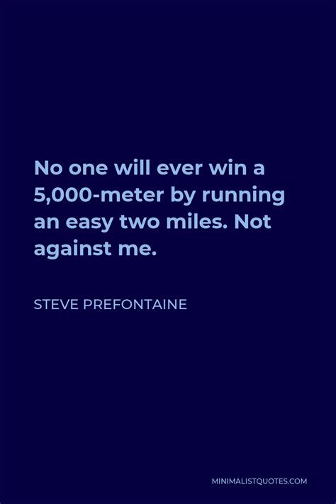 Steve Prefontaine Quote No One Will Ever Win A 5000 Meter By Running