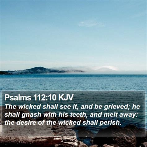 Psalms 11210 Kjv The Wicked Shall See It And Be Grieved He Shall
