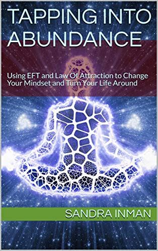 Tapping Into Abundance Using Eft And Law Of Attraction To Change Your