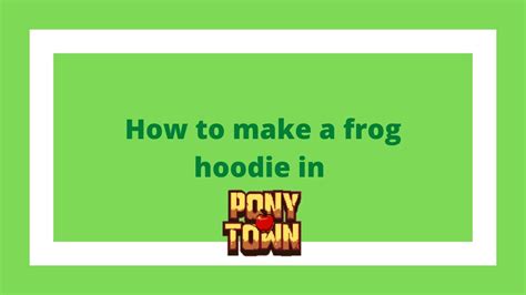 How To Make A Frog Hoodie Pony Town Tutorial Youtube