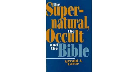The Supernatural The Occult And The Bible By Gerald A Larue