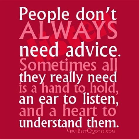 People Dont Always Need Advice Life Quotes Quotes Quote Life Quote