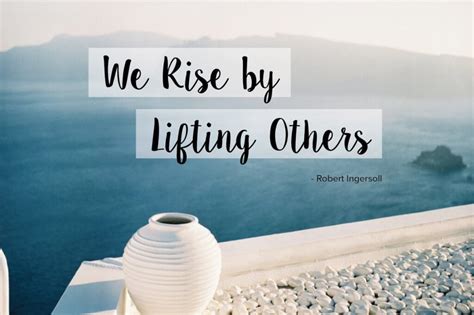 Everyday Inspiration We Rise By Lifting Others