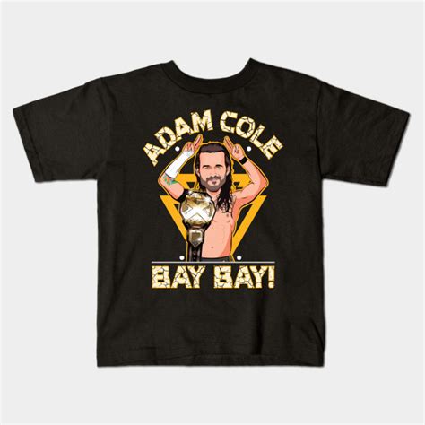 Adam cole saying adam cole bay bay for 48 seconds. Adam Cole Bay Bay! - Wrestling - Kids T-Shirt | TeePublic