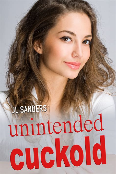 unintended cuckold a first time hot wife adventure by jl sanders goodreads