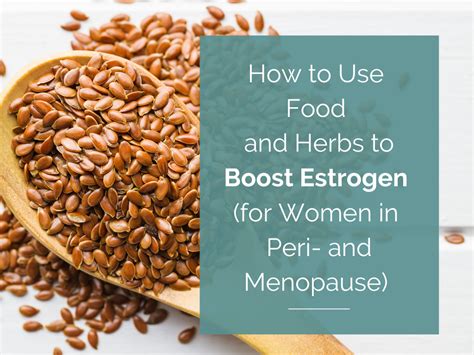 How To Use Foods And Herbs To Boost Estrogen For Women In Peri And