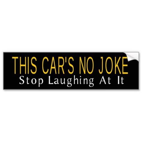 This Cars No Joke Bumper Stickers Jokes Bumpers