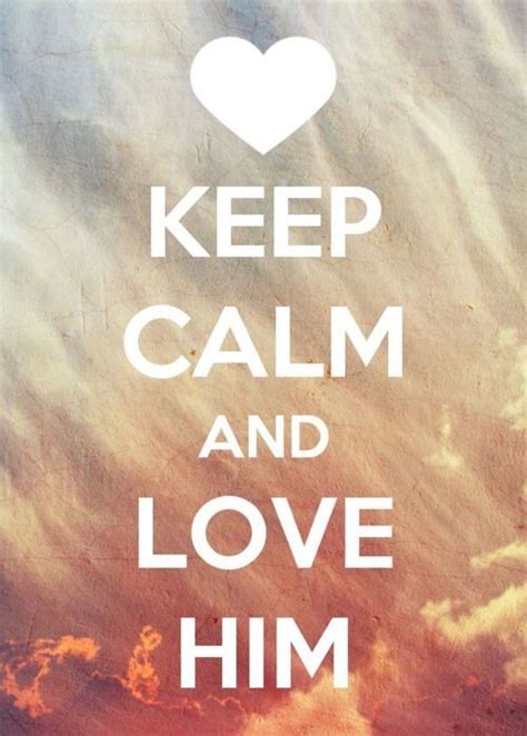 Keep Calm And Love Him Pictures Photos And Images For Facebook