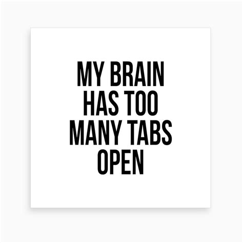 My Brain Has Too Many Tabs Open Art Print By Typologie Paper Co Fy