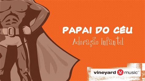 Papai Do Céu Vineyard Infantil Youtube