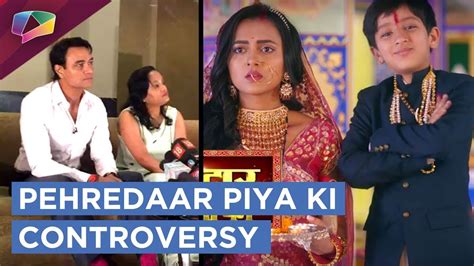 Pehredaar Piya Ki Makers Open Up On The Controversy Ban Off Air And More Youtube