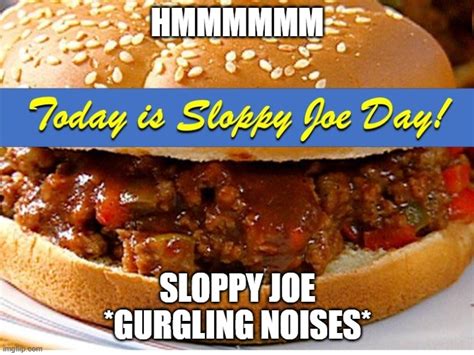 Sloppy Joe Day Imgflip