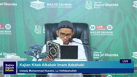 Kajian Kitab Alkabair Imam Adzahabi Ustadz Muhammad Husaini Lc
