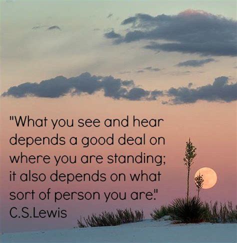What You See And Hear Depends A Good Deal On Where You Are Standing