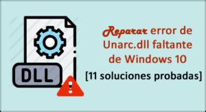 Reparar Error De Unarc Dll Faltante De Windows Soluciones Probadas