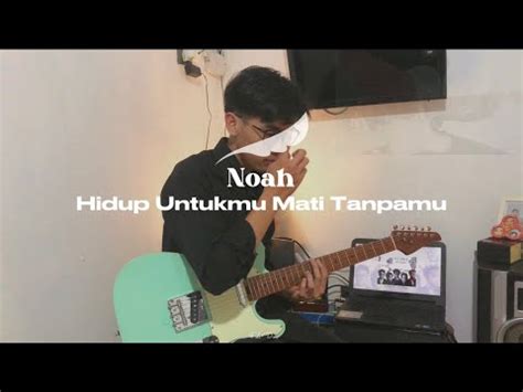 Hidup Untukmu Mati Tanpamu Noah Guitar Cover By Fido Dio Youtube
