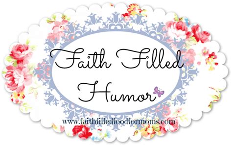Faith Filled Christian Humor Faith Filled Food For Moms