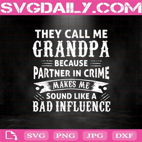 They Call Me Grandpa Because Partner In Crime Makes Me Sound Like A Bad Influence Svg Svg