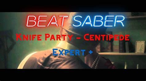 knife party centipede full song beat saber youtube