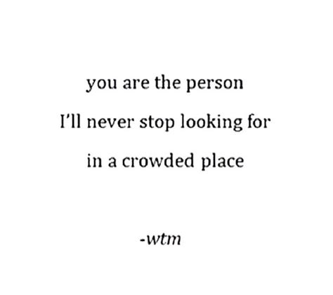 You Are The Person Ill Never Stop Looking For In A Crowded Place