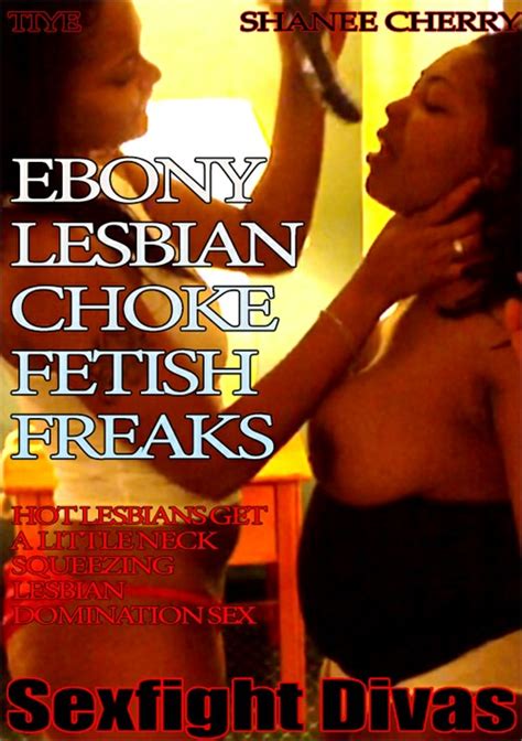 ebony lesbian choke fetish freaks streaming video on demand adult empire