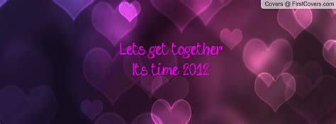 Lets Get Together Quotes Quotesgram
