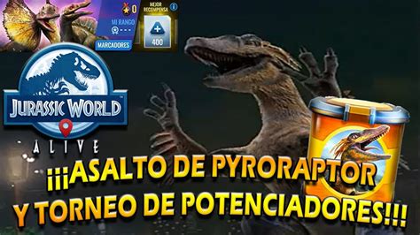 Asalto De Pyroraptor Y Torneo De Potenciadores Jurassic World Alive Gkinga20000 Youtube