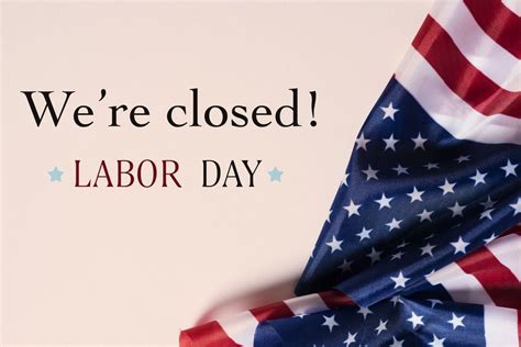 Closed Labor Day Monday September 7th