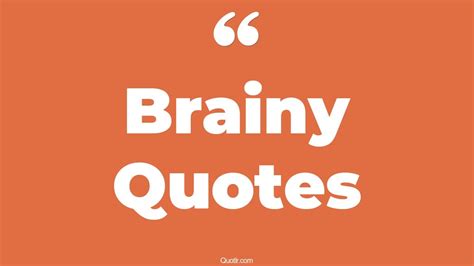 24 Blissful Brainy Quotes That Will Unlock Your True Potential