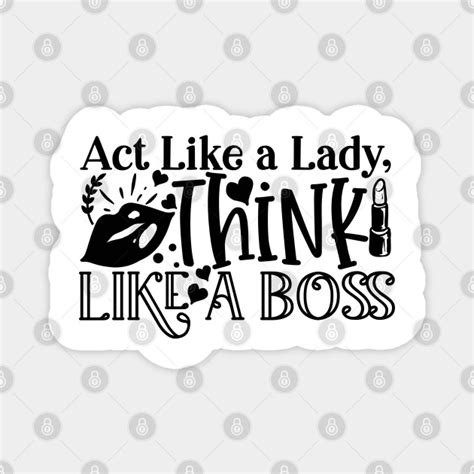 Act like a lady quote. Act Like a Lady, Think Like a boss - Funny Quote - Magnet ...